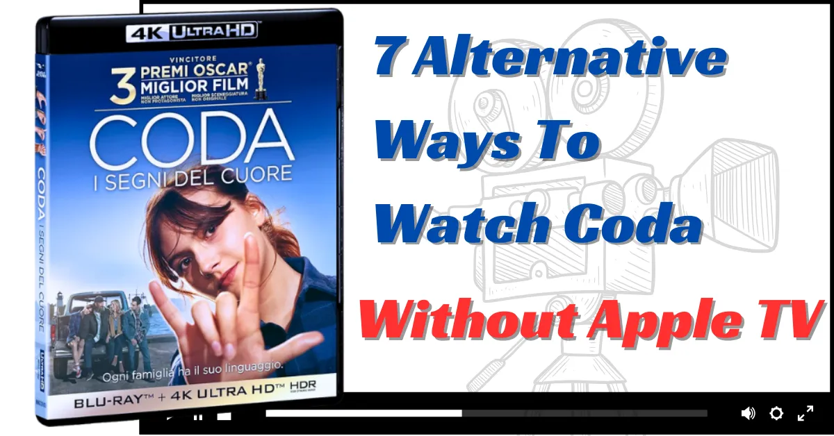 7 Alternative Ways To Watch Coda Without Apple TV+: Easy to Watch Coda Without Subscription