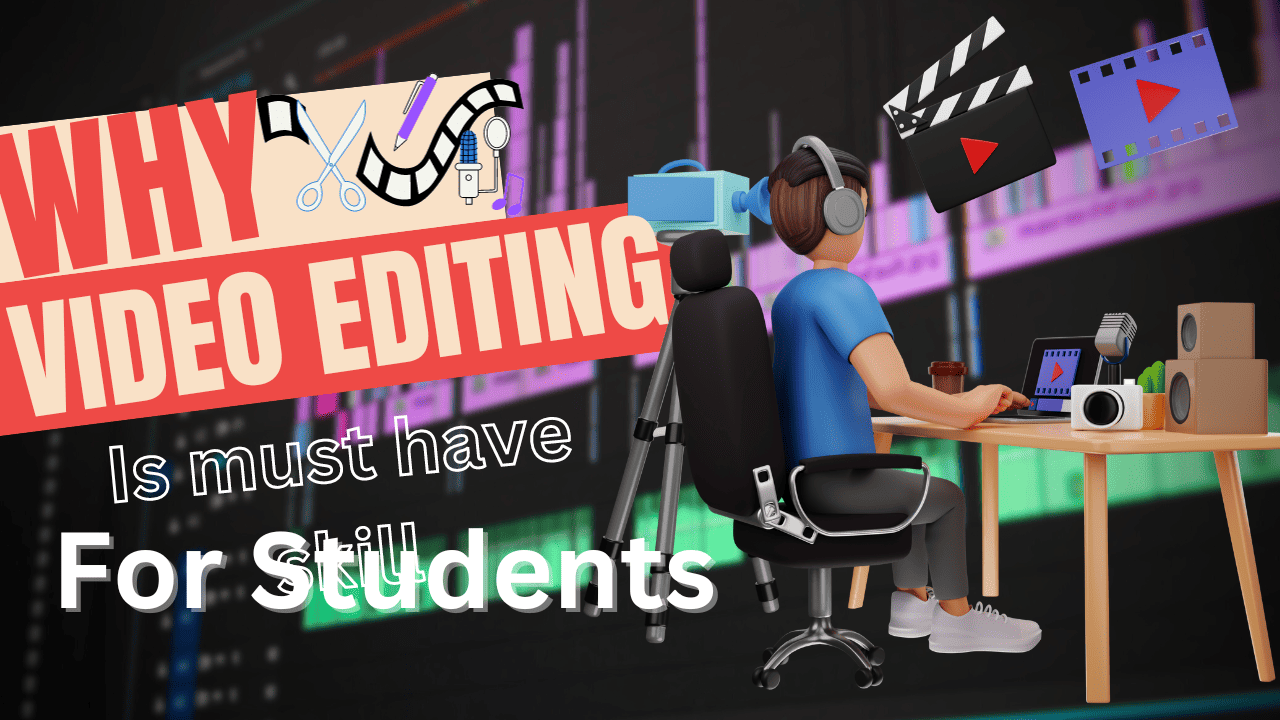 Why Video Editing is a Must-Have Skill for Students in the Digital Age