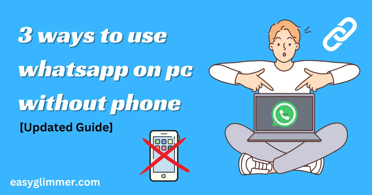 3 Ways To Use WhatsApp On PC Without Phone: Easy 3 Ways