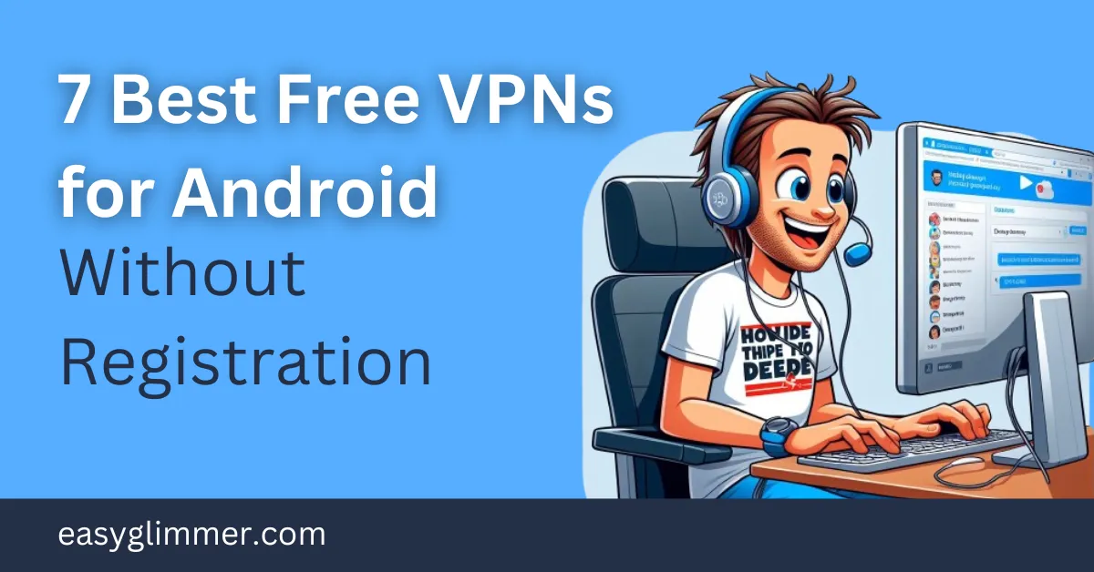 7 Best Free VPNs for Android Without Registration